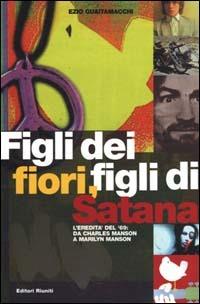 Figli dei fiori, figli di Satana. L'eredità del '69: da Charles Manson a Marilyn Manson - Ezio Guaitamacchi - copertina