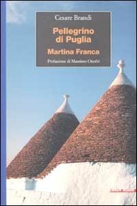Pellegrini di Puglia. Martina Franca - Cesare Brandi - copertina