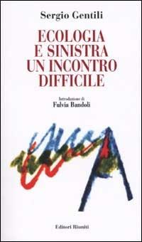 Ecologia e Sinistra. Un incontro difficile - Sergio Gentili - copertina