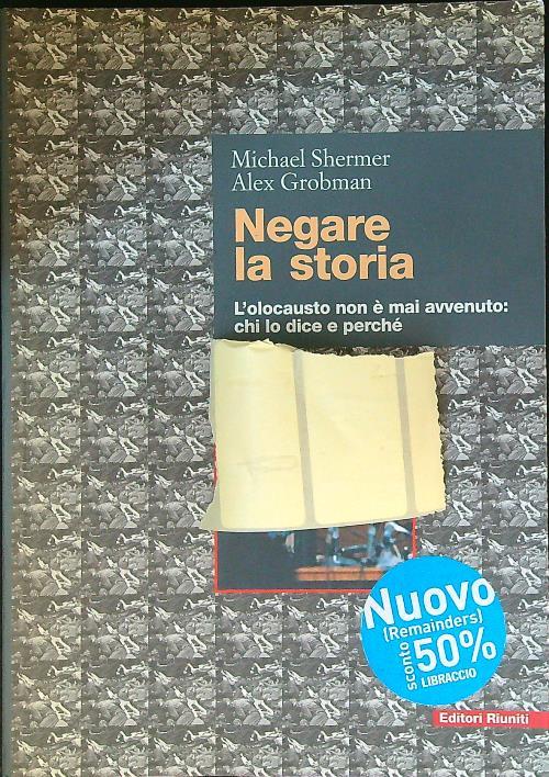 Negare la storia. L'olocausto non è mai avvenuto: chi lo dice e perché