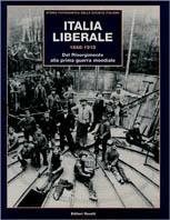 Italia liberale (1848-1918). Dal Risorgimento alla prima guerra mondiale: Il Risorgimento (1848-1870)-L'Italia liberale (1870-1900)-L'età giolittiana (1900-1915)-La prima guerra mondiale (1915-1918). - copertina