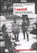 I nazisti. I rapporti tra Italia e Germania nelle fotografie dell'Istituto Luce