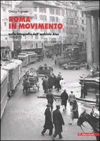 Roma in movimento. Nelle fotografie dell'archivio Atac 1900-1970 - Grazia Pagnotta - copertina