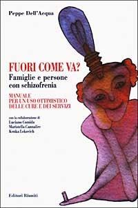 Fuori come va? Famiglie e persone con schizofrenia. Manuale per un uso ottimistico delle cure e dei servizi - Peppe Dell'Acqua - copertina