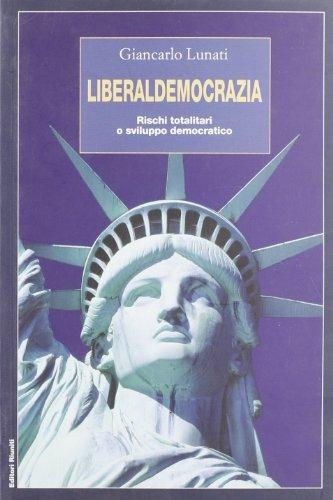 Liberaldemocrazia. Rischi totalitari o sviluppo democratico - Giancarlo Lunati - copertina