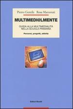 Multimedi@lmente. Guida alla multimedialità nella scuola primaria. Percorsi, progetti, attività