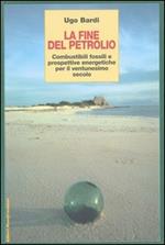 La fine del petrolio. Combustibili fossili e prospettive energetiche per il ventunesimo secolo