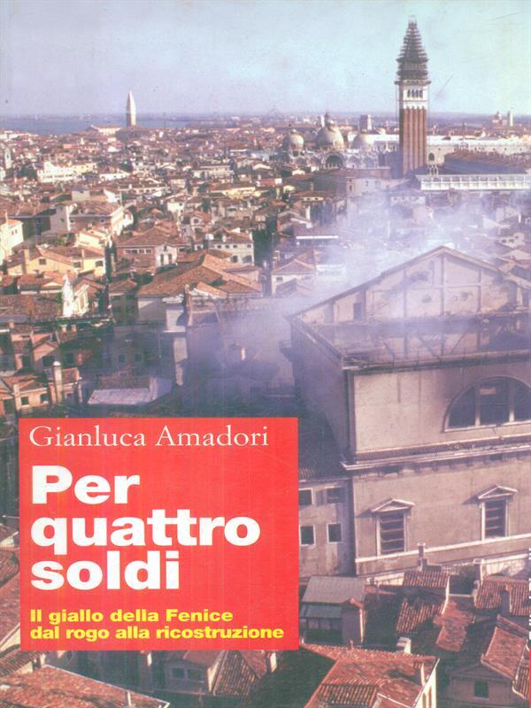 Per quattro soldi. Il giallo della Fenice dal rogo alla ricostruzione