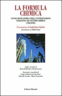 La formula chimica. L'evoluzione storica della contrattazione collettiva nel settore chimico (1968-2002) - copertina