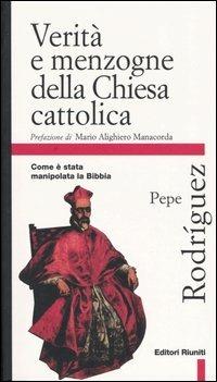 Verità e menzogne della Chiesa cattolica. Come è stata manipolata la Bibbia - Pepe Rodríguez - copertina