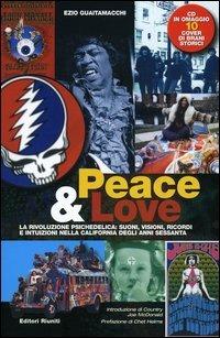 Peace & love. La rivoluzione psichedelica: suoni, visioni, ricordi e intuizioni nella California degli anni sessanta. Con CD Audio - Ezio Guaitamacchi - copertina