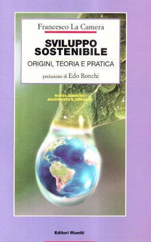 Sviluppo sostenibile. Origini, teoria e pratica - Francesco La Camera - copertina