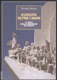 Europa oltre i mari. Il mito della missione di civiltà - Nicolao Merker - 3