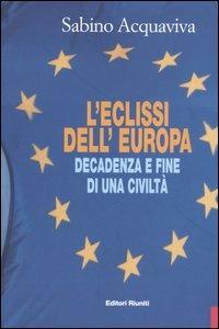 L'eclissi dell'Europa. Decadenza e fine di una civiltà - Sabino Acquaviva - copertina