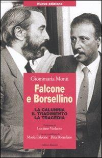 Falcone e Borsellino. La calunnia, il tradimento, la tragedia - Giommaria Monti - copertina