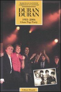 Duran Duran. 1981-2006 Glam Pop Party - Marcello Santone,Christian D'Antonio - copertina
