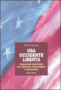 USA, Occidente, libertà. L'egemonia americana tra economia, informazione e repressione - Fulvio Zavaroni - copertina