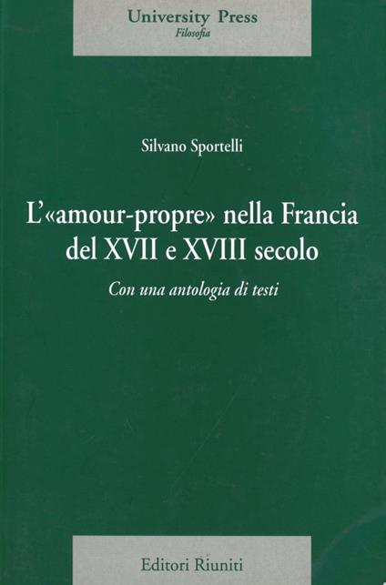 L'amour-propre nella Francia del XVII e XVIII secolo. Con una antologia di testi - Silvano Sportelli - copertina