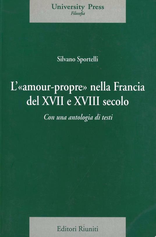 L'amour-propre nella Francia del XVII e XVIII secolo. Con una antologia di testi - Silvano Sportelli - copertina