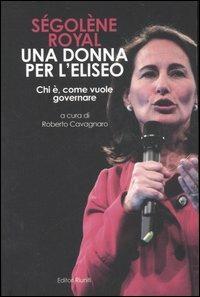 Ségolène Royal. Una donna per l'Eliseo. Chi è, come vuole governare - copertina