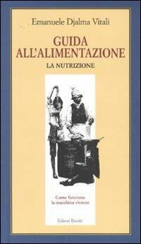 Guida all'alimentazione. Vol. 1: La nutrizione - Emanuele D. Vitali - copertina
