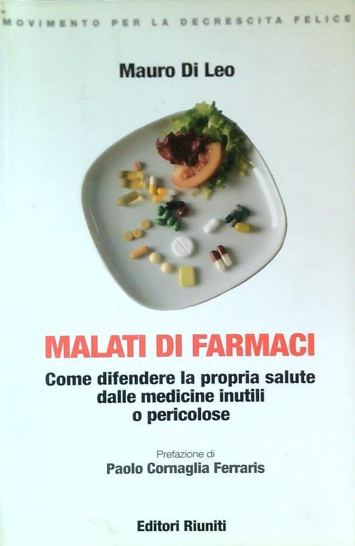 Malati di farmaci. Come difendere la propria salute dalle medicine inutili e pericolose