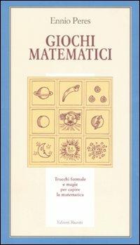 Giochi matematici. Trucchi, formule e magie per capire la matematica - Ennio Peres - copertina