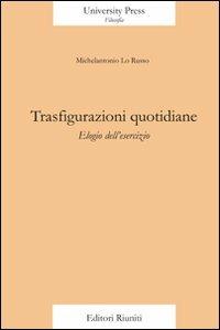Trasfigurazioni quotidiane. Elogio dell'esercizio - Michelantonio Lo Russo - copertina