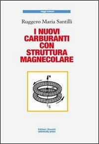 I nuovi carburanti con struttura magnecolare - Ruggero M. Santilli - copertina
