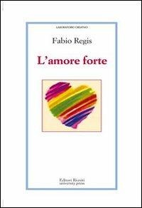 L'amore forte - Fabio Regis - copertina