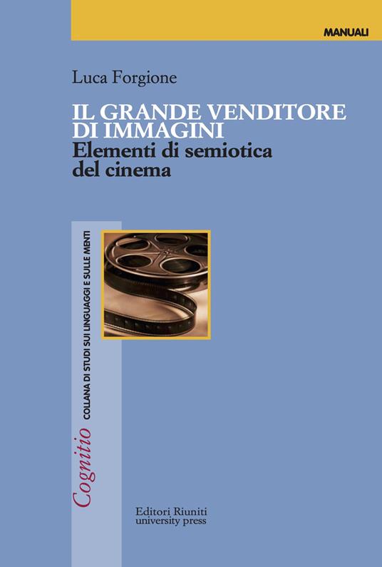 Il grande venditore di immagini. Elementi di semiotica del cinema - Luca Forgione - copertina