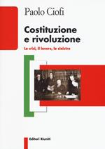 Costituzione e rivoluzione. La crisi, il lavoro, la sinistra