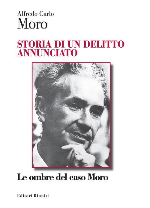 Storia di un delitto annunciato. Le ombre del caso Moro - Alfredo Carlo Moro - ebook