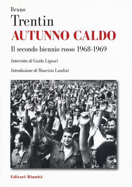 Autunno caldo. Il secondo biennio rosso (1968-1969). Intervista di Guido Liguori - Bruno Trentin - copertina
