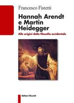 Hannah Arendt e Martin Heidegger. Alle origini della filosofia occidentale