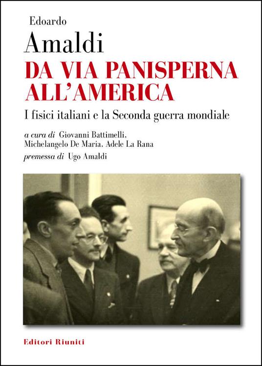Da via Panisperna all'America. I fisici italiani e la Seconda guerra mondiale - Edoardo Amaldi - copertina