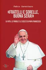  Fratelli sorelle, buona sera. La vita, le parole e le scelte di Papa Francesco