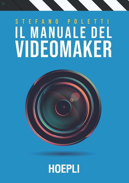 Il manuale del videomaker. Smart-guide al mondo dell'audiovisivo - Stefano Poletti - copertina