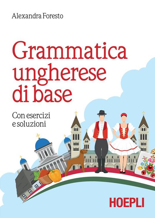 Grammatica ungherese di base. Con esercizi e soluzioni - Alexandra Foresto - ebook