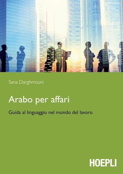 Arabo per affari. Guida al linguaggio nel mondo del lavoro - Sana Darghmouni - ebook