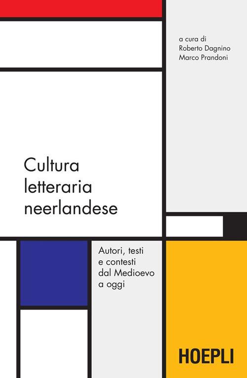 Cultura letteraria neerlandese. Autori, testi e contesti dal Medioevo a oggi - Roberto Dagnino,Marco Prandoni - ebook