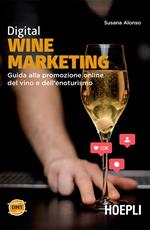 Digital wine marketing. Guida alla promozione online del vino e dell'enoturismo