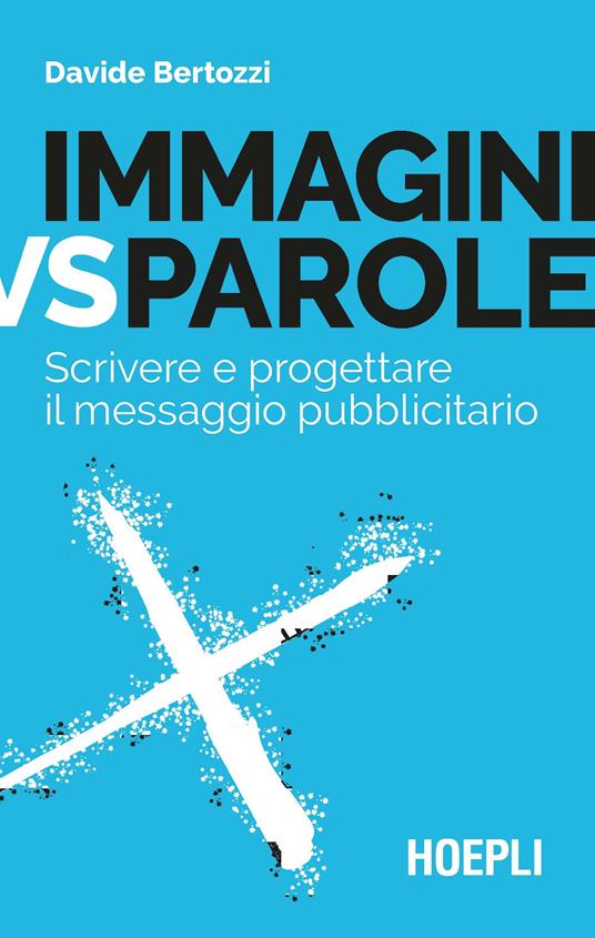 Immagini vs parole. Scrivere e progettare il messaggio pubblicitario - Davide Bertozzi - copertina