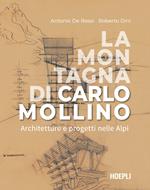 La montagna di Carlo Mollino. Architetture e progetti nelle Alpi