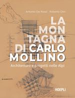 La montagna di Carlo Mollino. Architetture e progetti nelle Alpi