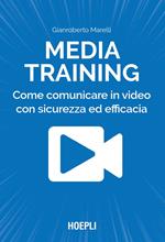 Media training. Come comunicare in video con sicurezza ed efficacia