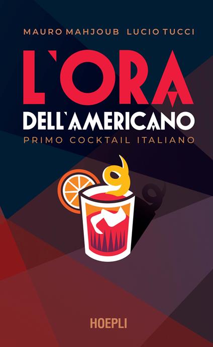 L' ora dell'Americano. Primo cocktail italiano - Mauro Mahjoub,Lucio Tucci - copertina