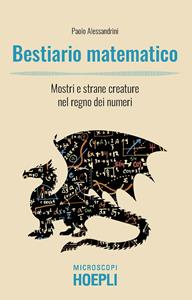 Libro Bestiario matematico. Mostri e strane creature nel regno dei numeri Paolo Alessandrini