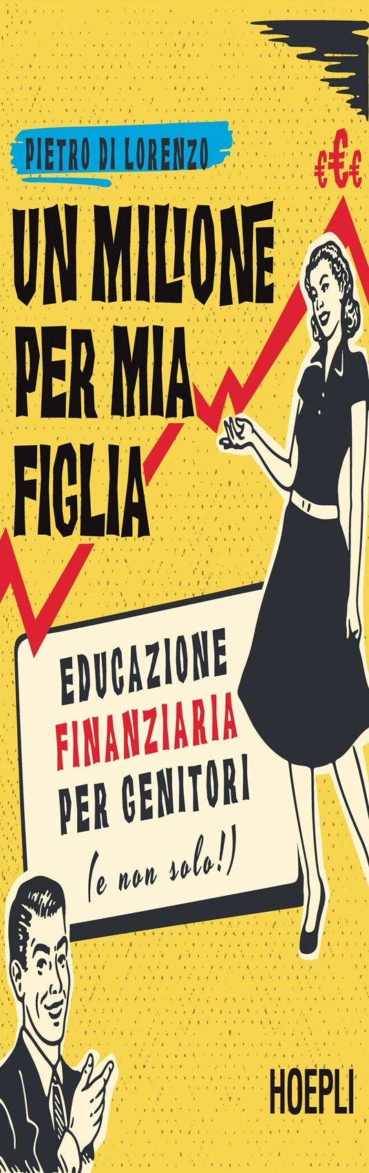 Un milione per mia figlia. Educazione finanziaria per genitori (e non solo!) - Pietro Di Lorenzo - copertina