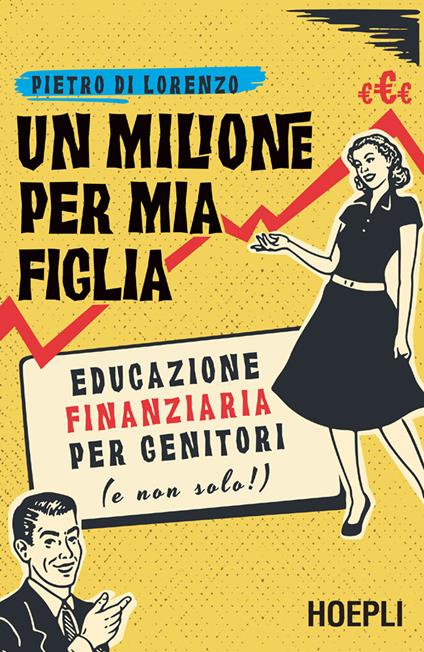 Un milione per mia figlia. Educazione finanziaria per genitori (e non solo!) - Pietro Di Lorenzo - ebook